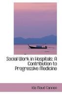 Social Work In Hospitals di Ida Maud Cannon edito da Bibliolife