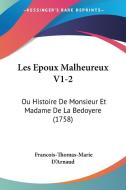 Les Epoux Malheureux V1-2: Ou Histoire de Monsieur Et Madame de La Bedoyere (1758) di Francois-Thomas-Marie D'Arnaud edito da Kessinger Publishing