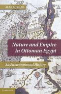 Nature and Empire in Ottoman Egypt di Alan Mikhail edito da Cambridge University Press