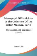 Monograph of Halticidae in the Collection of the British Museum, Part 1: Physapodes and Oedipodes (1860) di Hamlet Clark edito da Kessinger Publishing