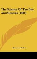 The Science of the Day and Genesis (1886) di Ebenezer Nisbet edito da Kessinger Publishing