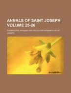 Annals of Saint Joseph Volume 25-26 di Norbertine Fathers edito da Rarebooksclub.com