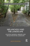 Melancholy and the Landscape di Jacky Dr. (Lincoln University Bowring edito da Taylor & Francis Ltd