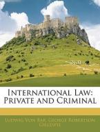 International Law: Private and Criminal di Ludwig Von Bar, George Robertson Gillespie edito da Nabu Press