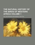 The Natural History Of The Birds Of West di William Swainson edito da Rarebooksclub.com