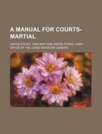 A Manual For Courts-martial di United States War Dept edito da General Books Llc