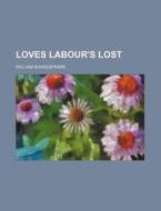 Loves Labour's Lost di William Shakespeare edito da Rarebooksclub.com