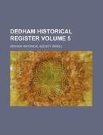Dedham Historical Register 5 di Dedham Historical Society edito da Rarebooksclub.com