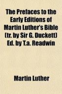 The Prefaces To The Early Editions Of Ma di Martin Luther edito da General Books