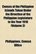 Census Of The Philippine Islands Taken U di Philippines. Office edito da General Books