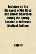 Lectures On The Diseases Of The Nose And di Sajous edito da General Books