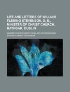 Life And Letters Of William Fleming Stev di Elizabeth Stevenson edito da Rarebooksclub.com