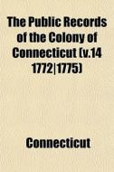 The Public Records Of The Colony Of Conn di Connecticut edito da General Books