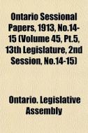 Ontario Sessional Papers, 1913, No.14-15 di Ontario Legislative Assembly edito da General Books
