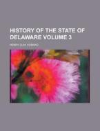History of the State of Delaware Volume 3 di Henry Clay Conrad edito da Rarebooksclub.com