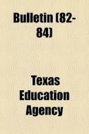 Bulletin 82-84 di Texas Education Agency edito da General Books