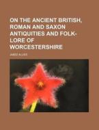 On The Ancient British, Roman And Saxon di Jabez Allies edito da Rarebooksclub.com