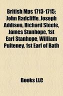British Mps 1713-1715: John Radcliffe, J di Books Llc edito da Books LLC