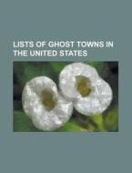 Lists Of Ghost Towns In The United State di Books Llc edito da Books LLC, Wiki Series