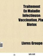 Traitement En Maladie Infectieuse: Vacci di Livres Groupe edito da Books LLC, Wiki Series