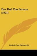 Der Hof Von Ferrara (1921) di Casimir Von Chledowski edito da Kessinger Publishing