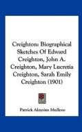 Creighton: Biographical Sketches of Edward Creighton, John A. Creighton, Mary Lucretia Creighton, Sarah Emily Creighton (1901) di Patrick Aloysius Mullens edito da Kessinger Publishing