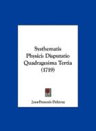 Systhematis Physici: Disputatio Quadragesima Tertia (1719) di Jean-Francois Deletraz edito da Kessinger Publishing