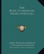 The Book of American Negro Spirituals edito da Kessinger Publishing