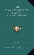 The Royal Courts of Justice: Illustrated Handbook di G. D. edito da Kessinger Publishing