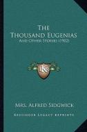 The Thousand Eugenias: And Other Stories (1902) di Mrs Alfred Sidgwick edito da Kessinger Publishing