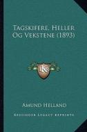 Tagskifere, Heller Og Vekstene (1893) di Amund Helland edito da Kessinger Publishing