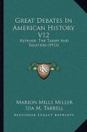 Great Debates in American History V12: Revenue, the Tariff and Taxation (1913) di Marion Mills Miller edito da Kessinger Publishing