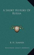 A Short History of Russia di B. H. Sumner edito da Kessinger Publishing