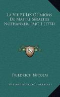 La Vie Et Les Opinions de Maitre Sebaltus Nothanker, Part 1 (1774) di Friedrich Nicolai edito da Kessinger Publishing