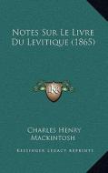 Notes Sur Le Livre Du Levitique (1865) di Charles Henry Mackintosh edito da Kessinger Publishing