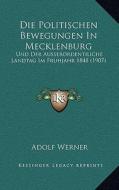 Die Politischen Bewegungen in Mecklenburg: Und Der Ausserordentiliche Landtag Im Fruhjahr 1848 (1907) di Adolf Werner edito da Kessinger Publishing