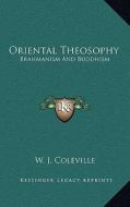 Oriental Theosophy: Brahmanism and Buddhism di W. J. Coleville edito da Kessinger Publishing