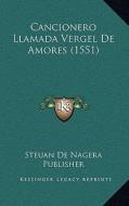 Cancionero Llamada Vergel de Amores (1551) di Steuan De Nagera Publisher edito da Kessinger Publishing