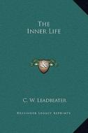 The Inner Life di C. W. Leadbeater edito da Kessinger Publishing