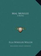 Mal Moulee: A Novel a Novel di Ella Wheeler Wilcox edito da Kessinger Publishing