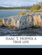 Isaac T. Hopper A True Life di Lydia Maria Francis Child edito da Nabu Press