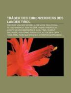 Träger des Ehrenzeichens des Landes Tirol di Quelle Wikipedia edito da Books LLC, Reference Series