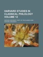Harvard Studies In Classical Philology Volume 12 di United States General Accounting Office, Harvard University Classics edito da Rarebooksclub.com
