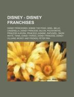 Disney - Disney Franchises: Disney Princ di Source Wikia edito da Books LLC, Wiki Series