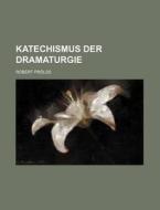 Katechismus Der Dramaturgie di Robert Prolss edito da General Books Llc