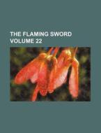The Flaming Sword Volume 22 di Books Group edito da Rarebooksclub.com