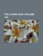 The Living Age Volume 124 di Books Group edito da Rarebooksclub.com