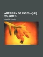 American Grasses.--[I-III] Volume 3 di F. Lamson-Scribner edito da Rarebooksclub.com