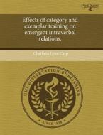 Effects Of Category And Exemplar Training On Emergent Intraverbal Relations. di Charlotte Lynn Carp edito da Proquest, Umi Dissertation Publishing