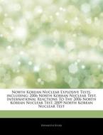 2006 North Korean Nuclear Test, International Reactions To The 2006 North Korean Nuclear Test, 2009 North Korean Nuclear Test di Hephaestus Books edito da Hephaestus Books